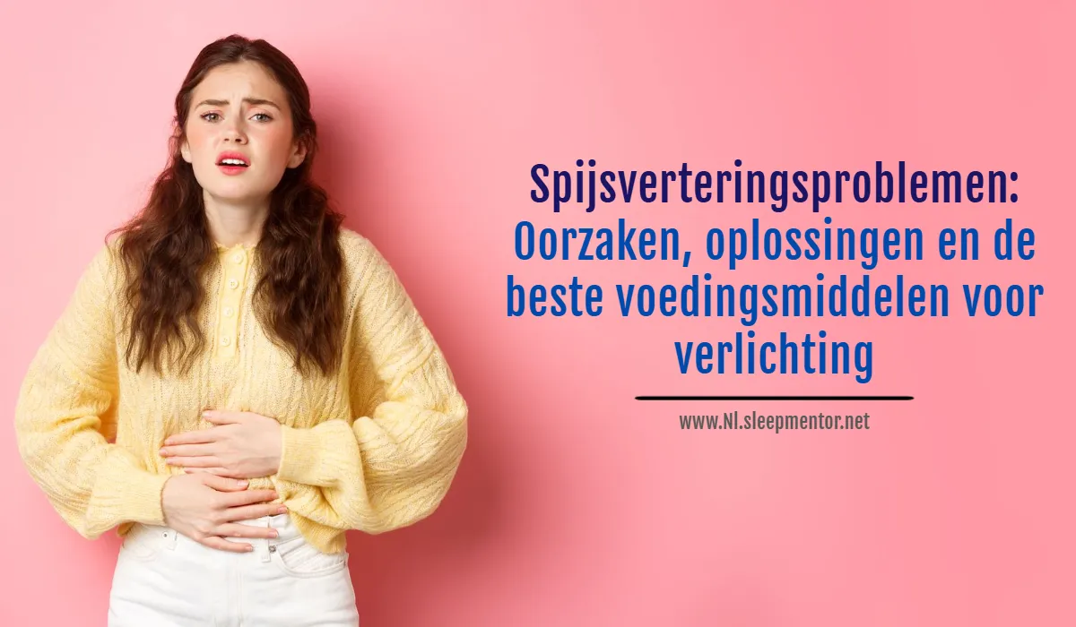 Spijsverteringsproblemen : Oorzaken, oplossingen en de beste voedingsmiddelen voor verlichting